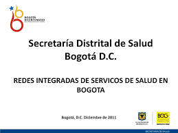 Denuncie la falta de equipo de protección o si son víctimas de agresiones: Ppt Secretaria Distrital De Salud Bogota D C Redes Integradas De Servicos De Salud En Bogota Powerpoint Presentation Id 756932