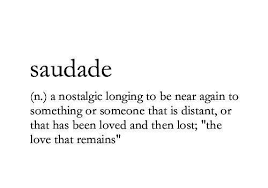 Saudade N A Nostalgic Longing To Be Near Again To Something Or Feeling Lost Quotes Nostalgic Quote Meant To Be Quotes