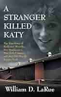 A Stranger Killed Katy: The True Story of Katherine Hawelka, Her Murder
