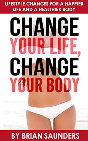 See lifestyle changes you should make in your 30s to enjoy wellness of body and mind, and lay the foundation for lifelong success. Change Your Life Change Your Body Lifestyle Changes For A Happier Life And A Healthier Body English Edition Ebook Saunders Brian Amazon De Kindle Shop