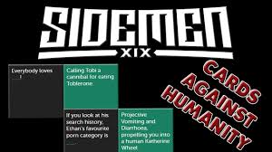 Cards against humanity is what happens when you make a party game out of an unholy union of apples to apples, mad libs, and refuge in audacity. How To Use The Sidemen Custom Card Packs On Cards Against Humanity Pretend You Re Xyzzy Youtube