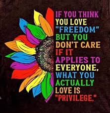 Freedom for some people, but not all people, isn't freedom.