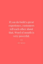 Jeff bezos, the founder and ceo of the company, is a name that needs no introduction in the business world. If You Do Build A Great Experience Customers Tell Each Other About That Word Of Mouth Is Very Powerful Jeff Bezos C Word Of Mouth Words Success Quotes