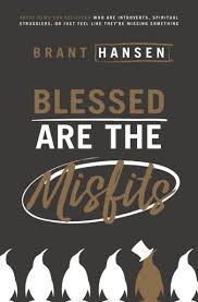 Blessed Are the Misfits: Great News for Believers who are Introverts,  Spiritual Strugglers, or Just Feel Like They're Missing Something by Brant  Hansen, Paperback