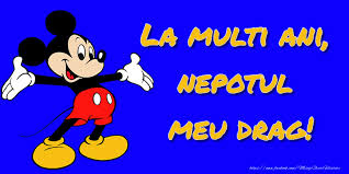 Sa cresti mare, sanatoasa si cu multi prieteni! Felicitari Pentru Copii La Multi Ani Nepotul Meu Drag Mickey Mouse Mesajeurarifelicitari Com