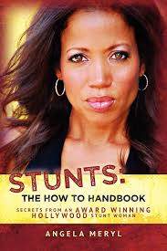 Stunts: The How To Handbook: Secrets From An Award Winning Hollywood Stunt  Woman Book By Angela Meryl, ('tp')