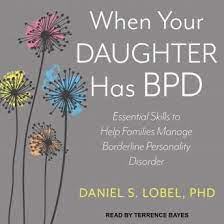 When Your Daughter Has Bpd Essential Skills To Help Families Manage Borderline Personality Disorder Borderline Personality Disorder Bpd Personality Disorder