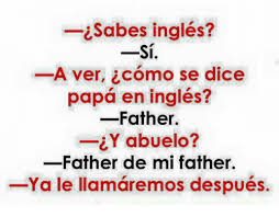 I Sabes Ingles A Ver Como Se Dice Papa En Ingles Father Abuelo Y Father De Mi Father Ya Le Llamaremos Despues Dice Meme On Me Me