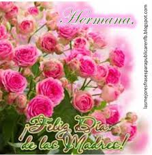 Feliz día, hermana, mujer maravillosa. Las Mejores Frases Para Publicar En Fb Frases De Feliz Dia De La Madre Hermana Feliz Dia De Las Madres