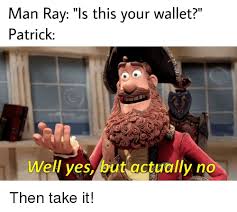 Check spelling or type a new query. Man Rav Ls This Vour Wallet Patrick Well Yes But Actually No Spongebob Meme On Astrologymemes Com