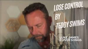 Lose Control- Teddy Swims (Luke James Cover)