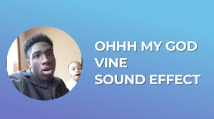 Ohhh My God Vine Sound Effect Free Mp3 Download