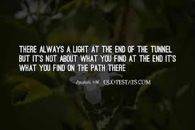 Start your week with a motivational kick. Top 64 Quotes About No Light At The End Of The Tunnel Famous Quotes Sayings About No Light At The End Of The Tunnel