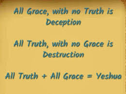 All Grace With No Truth Is Deception All Truth With No Grace Is Destruction All Truth All Grace Yeshua G Truth Inspirational Thoughts Meaning Of Life