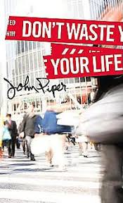 Don T Waste Your Life Books Life John Piper