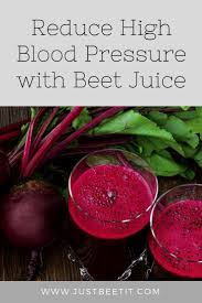 Reduce High Blood Pressure With Beetroot Juice Just Beet It