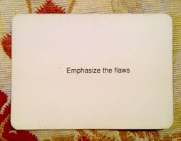 Sometimes you'll be working on a project and you'll get really stuck. More Dark Than Shark Oblique Strategies Card Design Flaws