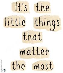 It S The Little Things That Matter The Most Your Modern Dad Little Things Quotes Matter Quotes Encouragement Quotes