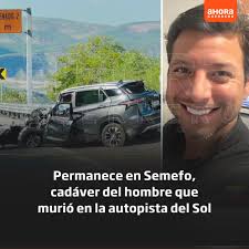 ▪️ Permanece en Semefo, cadáver del hombre que murió en la autopista del  Sol Una amiga del fallecido lo identificó como José Manuel Viloria Bracho,  ciudadano venezolano y ortodoncista de profesión; hasta
