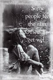Some People Feel The Rain Others Just Get Wet Meaning Feel The Rain Rain Photography Dancing In The Rain Love Rain