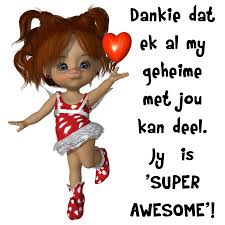 Dankie Dat Ek Al My Geheime Met Jou Kan Deel Jy Is Super Awesome Friendship Quotes Afrikaans Quotes Friendship