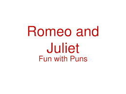 A pun is a literary device exploiting the different meanings of a word for ironic or comedic effect. Ppt Romeo And Juliet Powerpoint Presentation Free Download Id 2578746