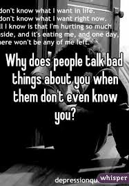 Why Does People Talk Bad Things About You When Them Don T Even Know You