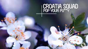 Croatia Squad Pop Your Pu Y Radio Mix Youtube