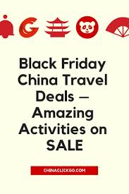 Black Friday China Travel Deals Amazing Activities On Sale Chinaclickgo China Travel Travel Deals Activities