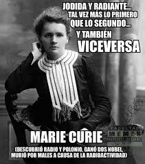 Facultad De Memes Creditos A Salvador Galindo Gigi Marie Curie Nacio El 7 De Noviembre De 1867 En Varsovia Polonia Limitada Por Un Pais Que La Forzaba A Estudiar En La