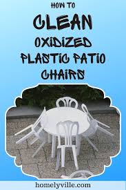 How To Clean Oxidized Plastic Patio Chairs Bring The Shine Back Plastic Patio Chairs Patio Chairs Oxidation