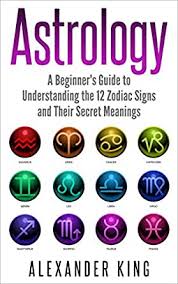 Maybe you would like to learn more about one of these? Astrology A Beginner S Guide To Understand The 12 Zodiac Signs And Their Secret Meanings Signs Horoscope New Age Astrology Calendar Book 1 Kindle Edition By King Alexander Religion Spirituality Kindle