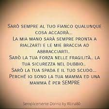 Saro Sempre Al Tuo Fianco Qualunque Cosa Accadra La Mia Mano Sara Sempre Pronta A Rialzarti E Le Mie Braccia Ad Abbracciart Citazioni Mamma Citazioni Parole