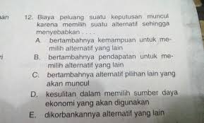 Biaya Peluang Suati Keputusan Muncul Karena Memilih Suatu Alternatif Sehingga Menyebabkan Brainly Co Id