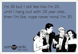 Turning 30 Funny 30th Birthday Meme For Her These Are Getting Old But This One Truly Applies Ecards Funny Funny Quotes Make Me Laugh