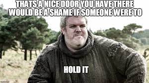 Hold The Door Hodor Game Of Thrones Game Of Thrones Meme Got Memes Game Of Memes