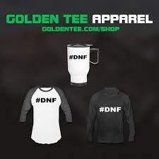 Golden Tee Golf If You Don T Have A Friend That Always Dnfs Then You Re That Friend Get Your Dnf Apparel In The Golden Tee Store Shop Online At Goldentee Com Shop Facebook