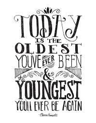 Today Is The Oldest You Ve Ever Been By Matthew Taylor Wilson Inspirational Quote Word Art Print Motivational Poster Word Art Quotes Inspirational Quotes Words