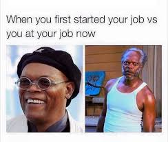 When You First Started Your Job Vs Now Work Humor Work Memes Job Humor