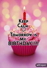 25 Awesome Keep Calm Tomorrow Is My Birthday Pictures Images Tomorrow Is My Birthday My Birthday Pictures Keep Calm My Birthday