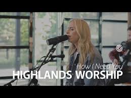 How I Need You Highlands Worship Youtube