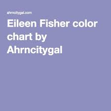 Eileen Fisher Color Chart By Ahrncitygal Eileen Fisher