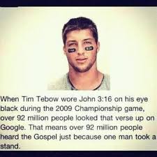Quotations by tim tebow to instantly empower you with christ and work: John 3 16 For God So Loved The World That He Gave His One And Only Son That Whoever Believes In Him Shall Not Perish But Have Eternal Tim Tebow Faith Sayings
