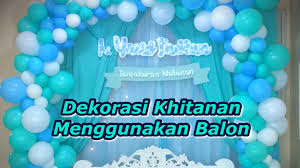 Bagi anda yang tinggal di wilayah bekasi yang mencari dan memerlukan layanan catering prasmanan acara khitanan di bekasi, catering kami selalu siap melayani kebutuhan catering prasmanan untuk acara khitanan. Dekorasi Khitanan Sunatan Menggunakan Balon Youtube