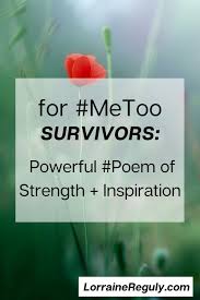 This is a story about what happens in between. For Metoo Survivors A Powerful Poem Of Strength Inspiration Lorraine Reguly