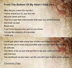 From The Bottom Of My Heart I Hate You From The Bottom Of My Heart I Hate You Poem By Christina Diaz