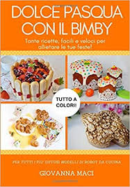 Passa la coulis attraverso un cinese. Dolce Pasqua Con Il Bimby Tante Ricette Facili Veloci E Colorate Per Allietare Le Tue Feste Amazon De Maci Giovanna Fremdsprachige Bucher
