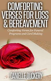 I am at a loss for words during this sorrowful time. Comforting Verses For Loss Bereavement For Funeral Programs And Card Making Kindle Edition By Duckery Danielle Health Fitness Dieting Kindle Ebooks Amazon Com