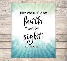 Dear brothers and sisters, may we move forward in faith and follow the living prophet. Amazon Com For We Walk By Faith Not By Sight 2 Corinthians 5 7 Art Print Inspirational Art Print Faith Wall Art Unframed Print 8 X10 Art Print Bible Verse Art Print Christian Wall