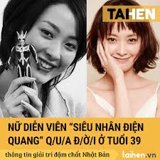 NỮ DIỄN VIÊN “SIÊU NHÂN ĐIỆN QUANG” QUA ĐỜI Ở TUỔI 39 Nguồn: Zingnews Ngày  15/7, đài NHK đưa tin nữ diễn viên Shion Nakamaru đã qua đời sau một thời  gian